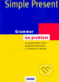 Kniha: Grammar no problem (Christine House, John Stevens, Miroslav Mašek a Světla Brendlová). Fraus, 2004 Kniha: Grammar no problem (Christine House, John Stevens, Miroslav Mašek a Světla Brendlová). Fraus, 2004