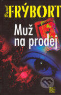 Kniha: Muž na prodej (Pavel Frýbort). Šulc - Švarc, 2005 Kniha: Muž na prodej (Pavel Frýbort). Šulc - Švarc, 2005