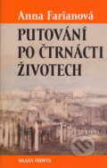 Kniha: Putování po čtrnácti životech (Anna Farianová). Mladá fronta, 2005 Kniha: Putování po čtrnácti životech (Anna Farianová). Mladá fronta, 2005