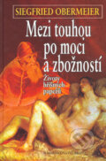 Kniha: Mezi touhou po moci a zbožností (Siegfried Obermeier). Brána, 2005 Kniha: Mezi touhou po moci a zbožností (Siegfried Obermeier). Brána, 2005