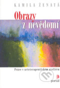 Kniha: Obrazy z nevědomí (Kamila Ženatá). Portál, 2005 Kniha: Obrazy z nevědomí (Kamila Ženatá). Portál, 2005