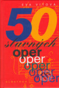 Kniha: 50 slavných oper (Eva Vítová). Albatros CZ, 2005 Kniha: 50 slavných oper (Eva Vítová). Albatros CZ, 2005