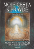 Kniha: Moje cesta k pravdě (Miloslav Král). Fontána, 2005 Kniha: Moje cesta k pravdě (Miloslav Král). Fontána, 2005