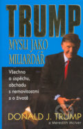 Kniha: Mysli jako miliardář (Donald J. Trump). Pragma, 2004 Kniha: Mysli jako miliardář (Donald J. Trump). Pragma, 2004