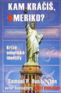 Kniha: Kam kráčíš, Ameriko? (Samuel P. Huntington). Rybka Publishers, 2005 Kniha: Kam kráčíš, Ameriko? (Samuel P. Huntington). Rybka Publishers, 2005