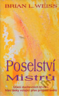 Kniha: Poselství Mistrů (Brian L. Weiss). Metafora, 2005 Kniha: Poselství Mistrů (Brian L. Weiss). Metafora, 2005