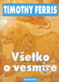 Kniha: Všetko o vesmíre (Timothy Ferris). Remedium, 2005 Kniha: Všetko o vesmíre (Timothy Ferris). Remedium, 2005