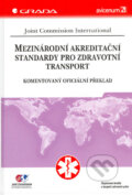 Mezinárodní akreditační standardy pro zdravotní transport - Joint Commission International, Grada, 2005