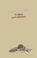 Kniha: Tri ženy pod orechom (Václav Pankovčín). L.C.A., 2007 Kniha: Tri ženy pod orechom (Václav Pankovčín). L.C.A., 2007