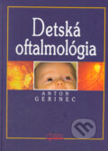 Kniha: Detská oftalmológia (Anton Gerinec). Osveta, 2005 Kniha: Detská oftalmológia (Anton Gerinec). Osveta, 2005