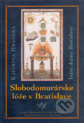 Kniha: Slobodomurárske lóže v Bratislave (Katarína Hradská), 2005 Kniha: Slobodomurárske lóže v Bratislave (Katarína Hradská), 2005