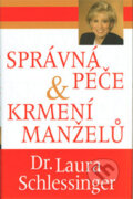 Kniha: Správná péče a krmení manželů (Laura Schlessinger). Pragma, 2005 Kniha: Správná péče a krmení manželů (Laura Schlessinger). Pragma, 2005