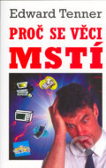 Kniha: Proč se věci mstí (Edward Tenner). Talpress, 2005 Kniha: Proč se věci mstí (Edward Tenner). Talpress, 2005