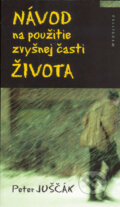 Kniha: Návod na použitie zvyšnej časti života (Peter Juščák). Kalligram, 2005 Kniha: Návod na použitie zvyšnej časti života (Peter Juščák). Kalligram, 2005