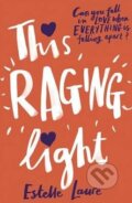 Kniha: This Raging Light (Estelle Laure). Hachette Book Group US, 2016 Kniha: This Raging Light (Estelle Laure). Hachette Book Group US, 2016