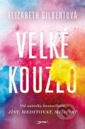 E-kniha: Velké kouzlo (Elizabeth Gilbert), 2016 E-kniha: Velké kouzlo (Elizabeth Gilbert), 2016