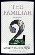 Kniha: The Familiar (Volume 2) (Mark Z. Danielewski). Pantheon Books, 2015 Kniha: The Familiar (Volume 2) (Mark Z. Danielewski). Pantheon Books, 2015