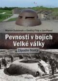 Pevnosti v bojích Velké války - Martin Dubánek, Jan Pavel, Ondřej Filip, Mladá fronta, 2016