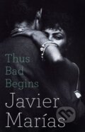 Kniha: Thus Bad Begins (Javier Marías). Penguin Books, 2016 Kniha: Thus Bad Begins (Javier Marías). Penguin Books, 2016