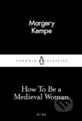 How To Be a Medieval Woman - Margery Kempe, Penguin Books, 2016