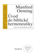 Kniha: Úvod do biblické hermeneutiky (Manfred Oeming). Vyšehrad, 2016 Kniha: Úvod do biblické hermeneutiky (Manfred Oeming). Vyšehrad, 2016