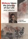 Kniha: Midway Upon the Journey of Our Life (Josef Jedlička). Karolinum, 2016 Kniha: Midway Upon the Journey of Our Life (Josef Jedlička). Karolinum, 2016