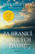 Kniha: Za hranicí minulých životů (Mira Kelley). Knižní klub, 2016 Kniha: Za hranicí minulých životů (Mira Kelley). Knižní klub, 2016