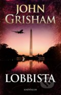 Kniha: Lobbista (John Grisham). Knižní klub, 2016 Kniha: Lobbista (John Grisham). Knižní klub, 2016