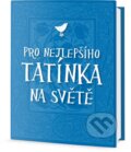 Kniha: Pro nejlepšího tatínka na světě (Edice knihy Omega). Edice knihy Omega, 2016 Kniha: Pro nejlepšího tatínka na světě (Edice knihy Omega). Edice knihy Omega, 2016