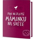 Kniha: Pro nejlepší maminku na světě (Edice knihy Omega). Edice knihy Omega, 2016 Kniha: Pro nejlepší maminku na světě (Edice knihy Omega). Edice knihy Omega, 2016