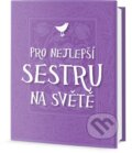 Kniha: Pro nejlepší sestru na světě (Edice knihy Omega). Edice knihy Omega, 2016 Kniha: Pro nejlepší sestru na světě (Edice knihy Omega). Edice knihy Omega, 2016