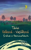 Kniha: Srdce v temnotách (Táňa Keleová-Vasilková). NOXI, 2016 Kniha: Srdce v temnotách (Táňa Keleová-Vasilková). NOXI, 2016
