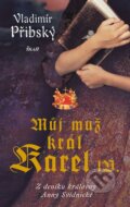 Kniha: Můj muž král Karel IV. (Vladimír Přibský). Ikar CZ, 2016 Kniha: Můj muž král Karel IV. (Vladimír Přibský). Ikar CZ, 2016