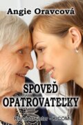 Kniha: Spoveď opatrovateľky (Angie Oravcová). Richard Lunter - Kicom, 2015 Kniha: Spoveď opatrovateľky (Angie Oravcová). Richard Lunter - Kicom, 2015