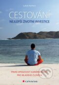 Kniha: Cestování – nejlepší životní investice (Lukáš Kerhart). Grada, 2016 Kniha: Cestování – nejlepší životní investice (Lukáš Kerhart). Grada, 2016