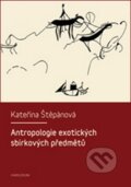 Kniha: Antropologie exotických sbírkových předmětů (Kateřina Štěpánová). Karolinum, 2016 Kniha: Antropologie exotických sbírkových předmětů (Kateřina Štěpánová). Karolinum, 2016
