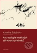 Antropologie exotických sbírkových předmětů - Kateřina Štěpánová, Karolinum, 2016