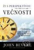 Kniha: Ži s perspektívou večnosti (John Bevere). Slovo života international, 2016 Kniha: Ži s perspektívou večnosti (John Bevere). Slovo života international, 2016
