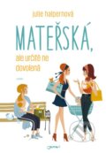 Kniha: Mateřská, ale určitě ne dovolená (Julie Halpern). Jota, 2016 Kniha: Mateřská, ale určitě ne dovolená (Julie Halpern). Jota, 2016