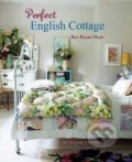 Kniha: Perfect English Cottage (Ros Byam Shaw). Ryland, Peters and Small, 2016 Kniha: Perfect English Cottage (Ros Byam Shaw). Ryland, Peters and Small, 2016