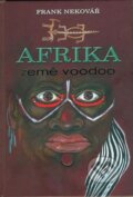Kniha: Afrika země voodoo (Frank Nekovář). Pknihy publishing, 2013 Kniha: Afrika země voodoo (Frank Nekovář). Pknihy publishing, 2013