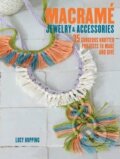 Kniha: Macrame Jewelry and Accessories (Lucy Hopping). Ryland, Peters and Small, 2016 Kniha: Macrame Jewelry and Accessories (Lucy Hopping). Ryland, Peters and Small, 2016