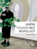Kniha: Umění bez revolucí? (Radek Horáček). Barrister & Principal, 2016 Kniha: Umění bez revolucí? (Radek Horáček). Barrister & Principal, 2016