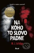 Kniha: Na koho to slovo padne (M.J. Arlidge). Ikar, 2016 Kniha: Na koho to slovo padne (M.J. Arlidge). Ikar, 2016