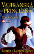 Kniha: Vatikánská princezna (Christopher W. Gortner). Alpress, 2016 Kniha: Vatikánská princezna (Christopher W. Gortner). Alpress, 2016