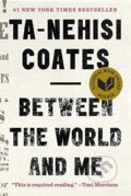 Kniha: Between the World and Me (Ta-Nehisi Coates). Random House, 2015 Kniha: Between the World and Me (Ta-Nehisi Coates). Random House, 2015