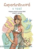 Kniha: Superhrdinové V TOBĚ (Zuzana Hladíková). Pasparta, 2023 Kniha: Superhrdinové V TOBĚ (Zuzana Hladíková). Pasparta, 2023