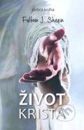 Kniha: Život Krista (Fulton John Sheen). Dobrá kniha, 2023 Kniha: Život Krista (Fulton John Sheen). Dobrá kniha, 2023