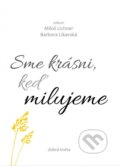 Kniha: Sme krásni, keď milujeme (Barbora Likavská a Miloš Lichner). Dobrá kniha, 2023 Kniha: Sme krásni, keď milujeme (Barbora Likavská a Miloš Lichner). Dobrá kniha, 2023