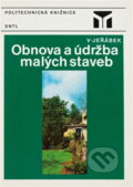 Kniha: Obnova a údržba malých staveb (Václav Jeřábek). SNTL, 1976 Kniha: Obnova a údržba malých staveb (Václav Jeřábek). SNTL, 1976